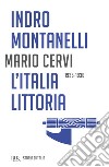 Storia d'Italia. L' Italia littoria (1925-1936) libro di Montanelli Indro Cervi Mario