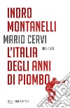 Storia d'Italia. L' Italia degli anni di piombo (1965-1978) libro di Montanelli Indro Cervi Mario
