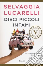 Dieci piccoli infami. Gli sciagurati incontri che ci rendono persone peggiori libro