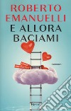 E allora baciami libro