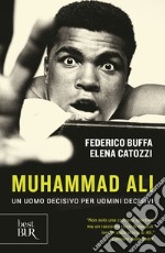 Muhammad Ali. Un uomo decisivo per uomini decisivi libro