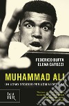 Muhammad Ali. Un uomo decisivo per uomini decisivi libro di Buffa Federico Catozzi Elena