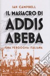Il massacro di Addis Abeba. Una vergogna italiana libro