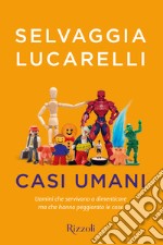 Casi umani. Uomini che servivano a dimenticare, ma che hanno peggiorato le cose libro