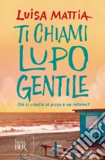 Ti chiami Lupo Gentile. Chi si ribella al pizzo è un infame? libro