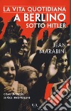 La vita quotidiana a Berlino sotto Hitler libro di Marabini Jean