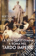 La vita quotidiana a Roma nel tardo impero libro