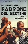 Padroni del destino. La lezione di Nelson Mandela libro di Stengel Richard