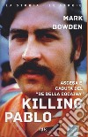 Killing Pablo libro di Bowden Mark