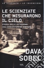 Le scienziate che misurarono il cielo. Storia delle astronome che conquistarono Harvard libro