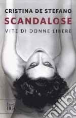 Scandalose. Vite di donne libere libro