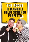 Il manuale dello scherzo perfetto. Con Contenuto digitale per download e accesso on line libro