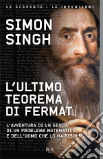 L`ultimo teorema di Fermat. L`avventura di un genio, di un problema matematico e dell`uomo che lo ha risolto libro usato