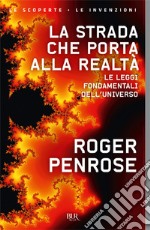 La strada che porta alla realtà. Le leggi fondamentali dell'universo libro