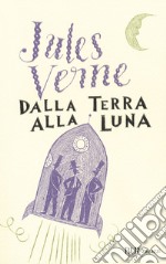 Dalla terra alla luna. Ediz. integrale libro