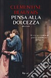 Pensa alla dolcezza libro di Beauvais Clémentine