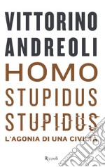 Homo stupidus stupidus. L'agonia di una civiltà libro