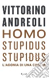 Homo stupidus stupidus. L'agonia di una civiltà libro