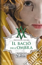 Il bacio dell'ombra. L'accademia dei vampiri. Vol. 3 libro