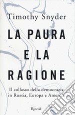 La paura e la ragione. Il collasso della democrazia in Russia, Europa e America libro