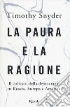 La paura e la ragione. Il collasso della democrazia in Russia, Europa e America libro