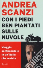 Con i piedi ben piantati sulle nuvole. Viaggio sentimentale in un'Italia che resiste libro