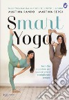 Smart yoga. Tecniche e posture per appassionarsi e migliorare sempre libro