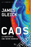 Caos. La nascita di una nuova scienza libro di Gleick James