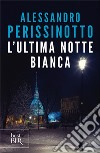 L'ultima notte bianca libro di Perissinotto Alessandro