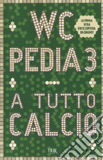 WCpedia 3. A tutto calcio libro