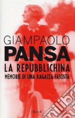 La repubblichina. Memorie di una ragazza fascista libro