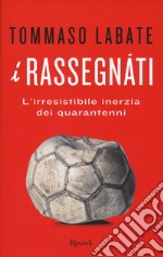 I rassegnati. L'irresistibile inerzia dei quarantenni