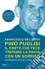 Pino Puglisi, il prete che fece tremare la mafia con un sorriso. Ediz. ampliata libro