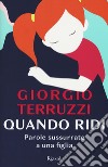 Quando ridi. Parole sussurrate a una figlia libro