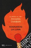 Sognando la luna libro di Chabon Michael