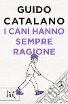 I cani hanno sempre ragione libro di Catalano Guido