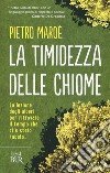 La timidezza delle chiome libro di Maroè Pietro