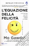 L'equazione della felicità. Costruisci la tua strada verso la gioia libro di Gawdat Mo