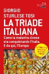 La triade italiana. Come la malavita cinese sta conquistando l'Italia. E da qui, l'Europa libro