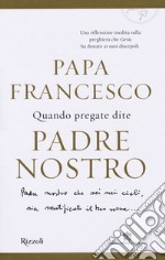 Quando pregate dite Padre nostro libro