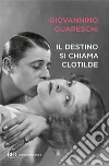 Il destino si chiama Clotilde libro