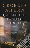 Quello che il cielo non ha libro di Ahern Cecelia