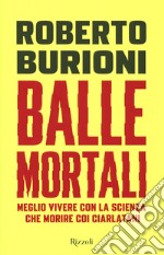 Balle mortali. Meglio vivere con la scienza che morire coi ciarlatani libro