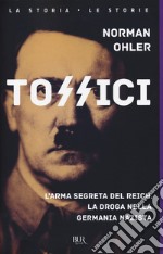 Tossici. L'arma segreta del Reich. La droga nella Germania nazista libro