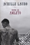 Sono io Amleto libro di Achille Lauro