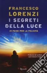 I segreti delle luce. 21 passi per la felicità