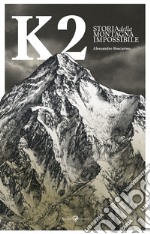 K2. Storia della montagna impossibile. Ediz. illustrata libro