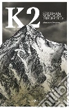 K2. Storia della montagna impossibile libro