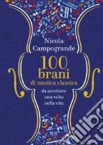 100 brani di musica classica da ascoltare una volta nella vita libro