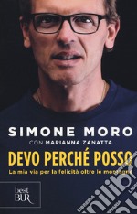 Devo perché posso. La mia via per la felicità oltre le montagne libro